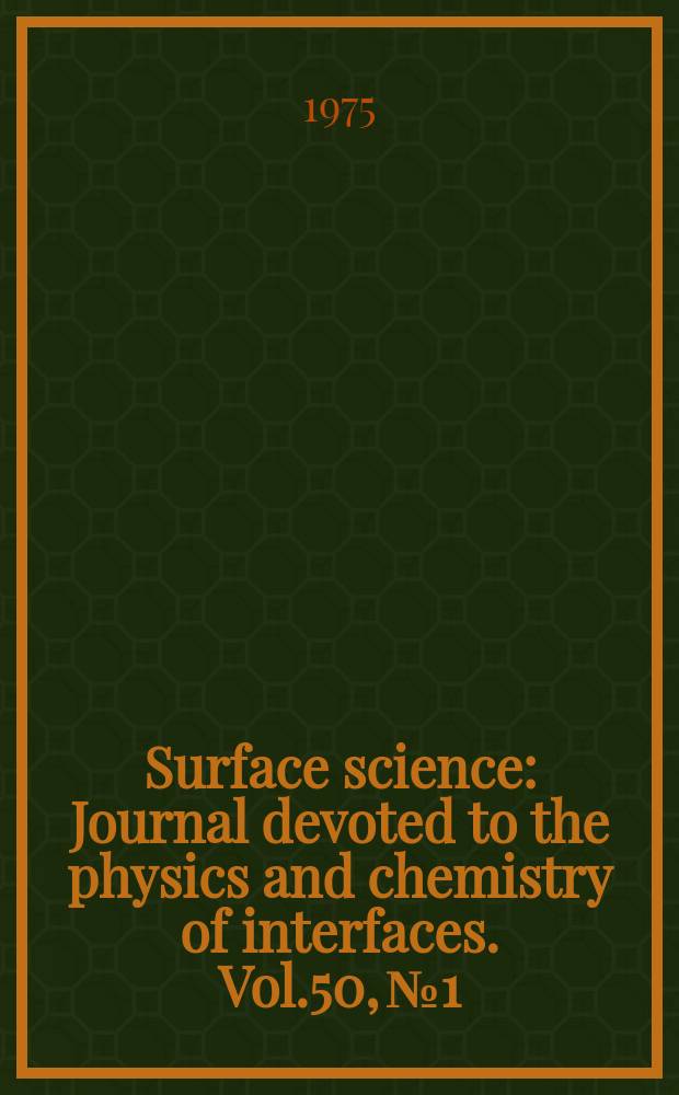 Surface science : Journal devoted to the physics and chemistry of interfaces. Vol.50, №1