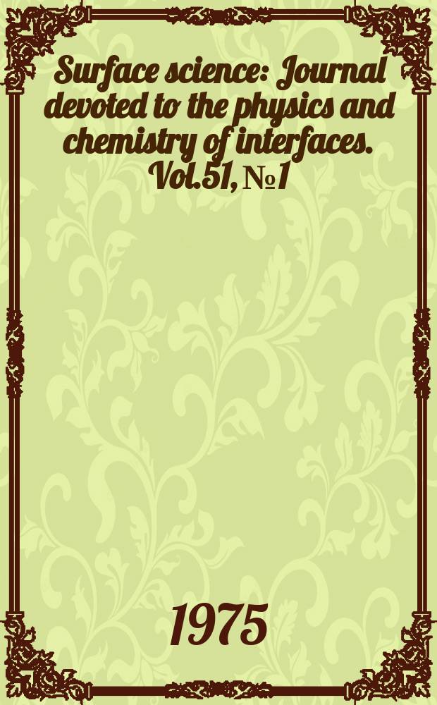 Surface science : Journal devoted to the physics and chemistry of interfaces. Vol.51, №1