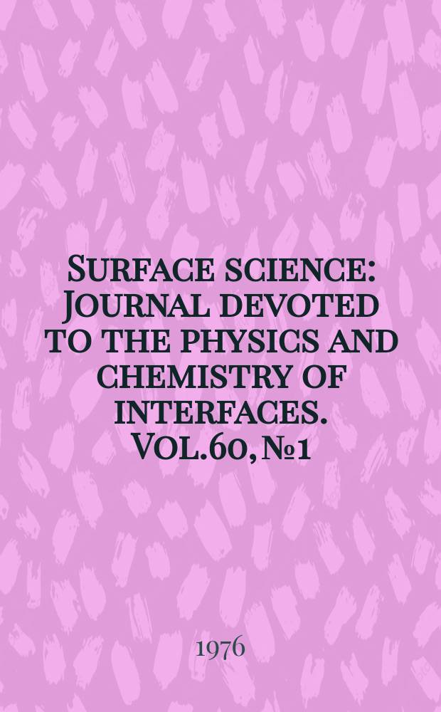 Surface science : Journal devoted to the physics and chemistry of interfaces. Vol.60, №1