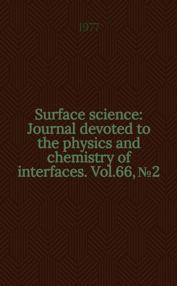 Surface science : Journal devoted to the physics and chemistry of interfaces. Vol.66, №2