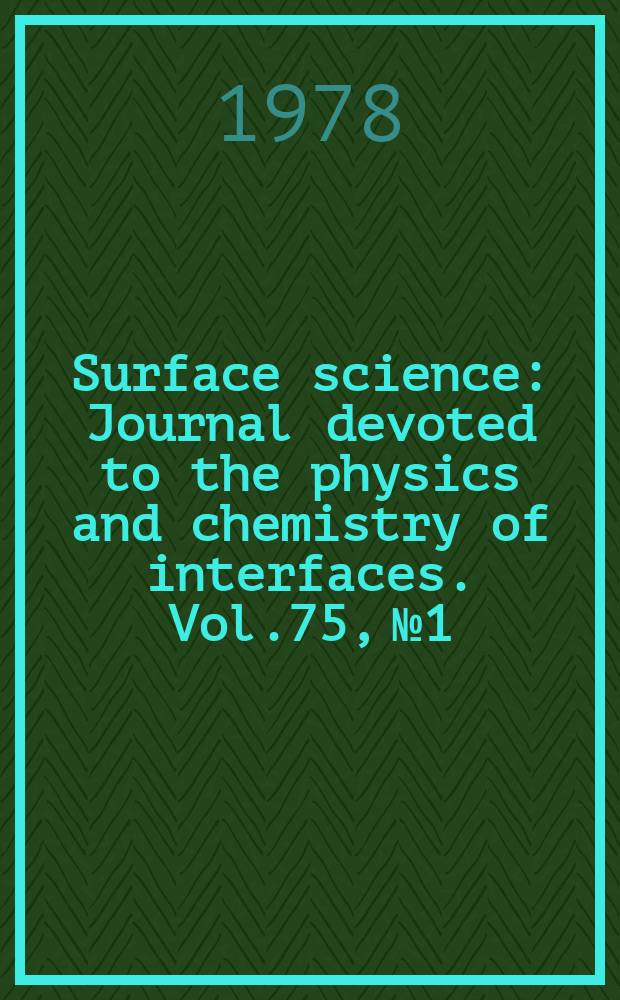 Surface science : Journal devoted to the physics and chemistry of interfaces. Vol.75, №1