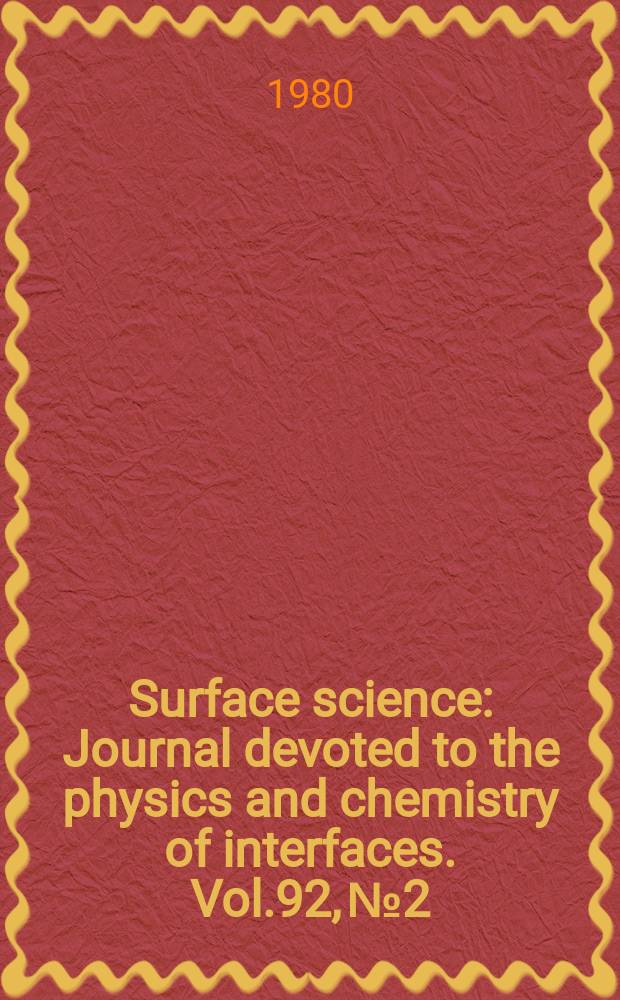 Surface science : Journal devoted to the physics and chemistry of interfaces. Vol.92, №2/3