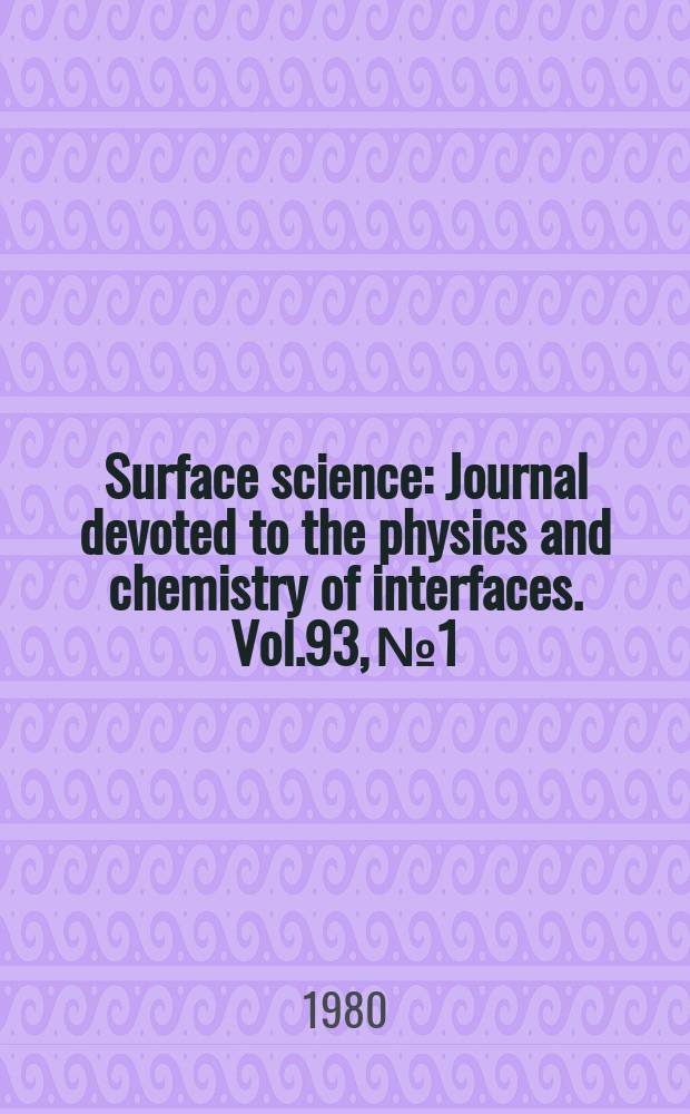 Surface science : Journal devoted to the physics and chemistry of interfaces. Vol.93, №1