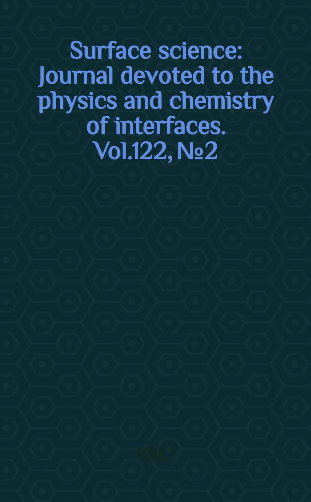 Surface science : Journal devoted to the physics and chemistry of interfaces. Vol.122, №2