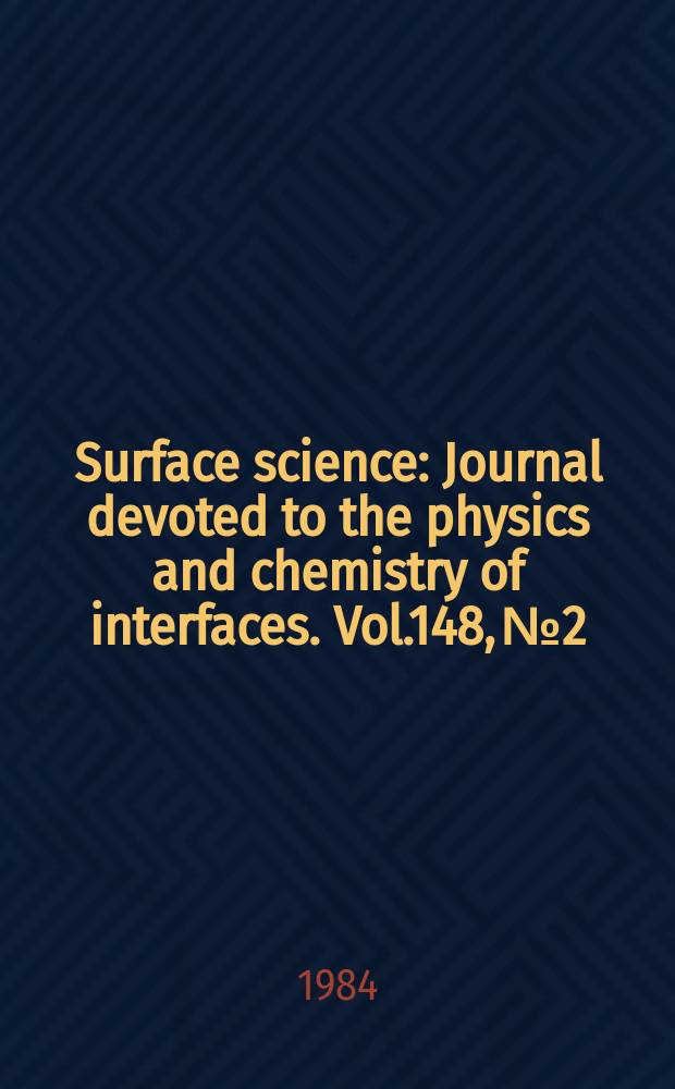 Surface science : Journal devoted to the physics and chemistry of interfaces. Vol.148, №2/3