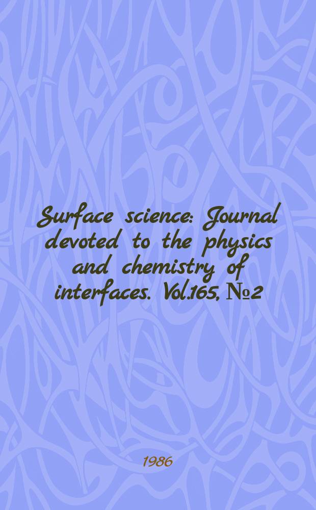 Surface science : Journal devoted to the physics and chemistry of interfaces. Vol.165, №2/3