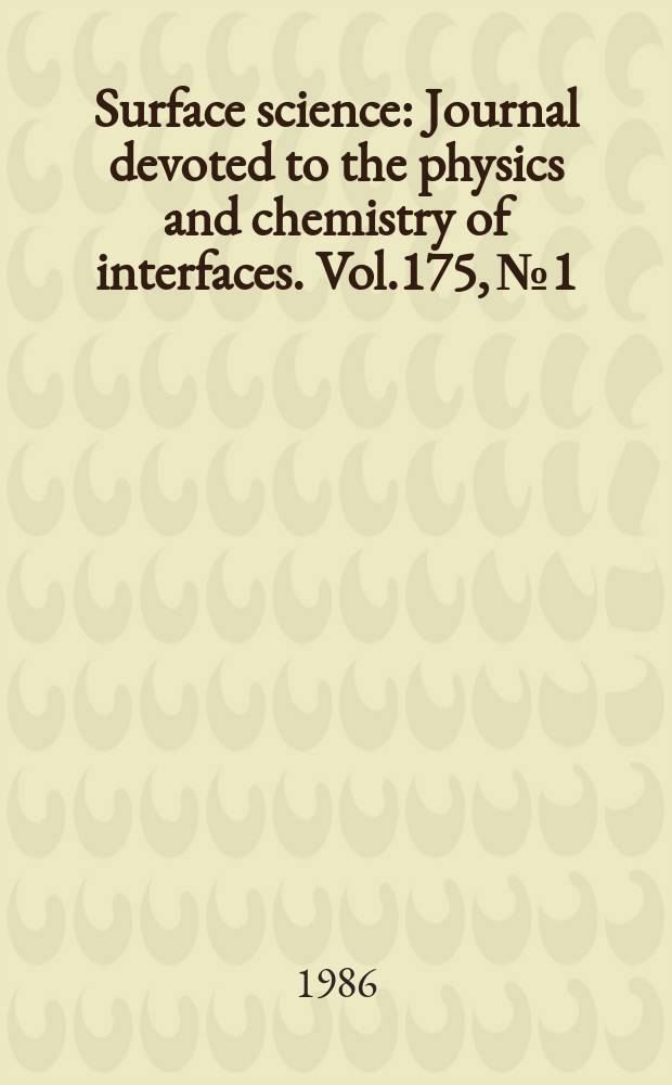 Surface science : Journal devoted to the physics and chemistry of interfaces. Vol.175, №1