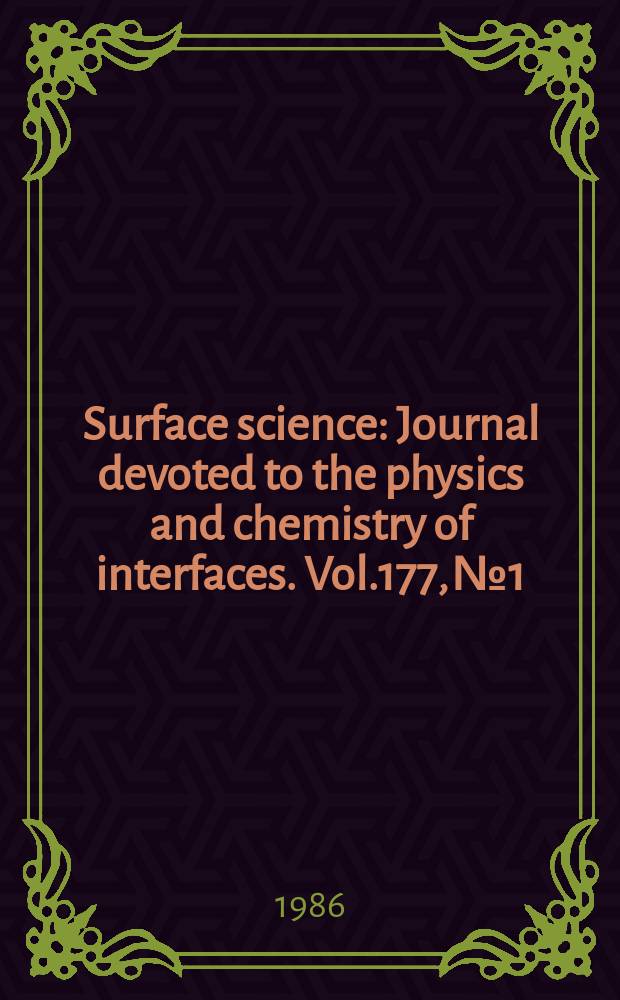Surface science : Journal devoted to the physics and chemistry of interfaces. Vol.177, №1