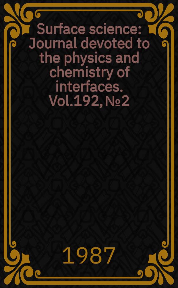 Surface science : Journal devoted to the physics and chemistry of interfaces. Vol.192, №2/3