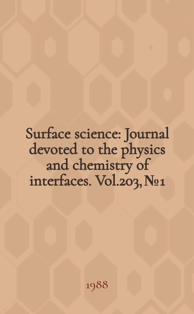 Surface science : Journal devoted to the physics and chemistry of interfaces. Vol.203, №1/2