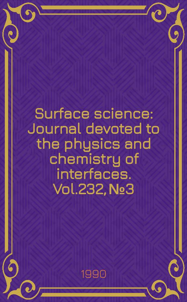 Surface science : Journal devoted to the physics and chemistry of interfaces. Vol.232, №3