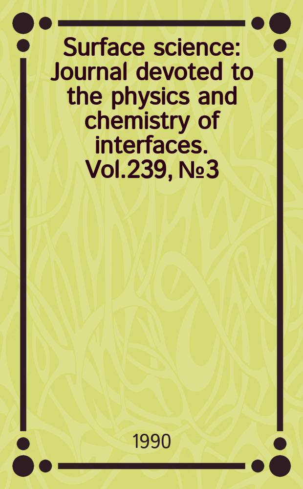 Surface science : Journal devoted to the physics and chemistry of interfaces. Vol.239, №3