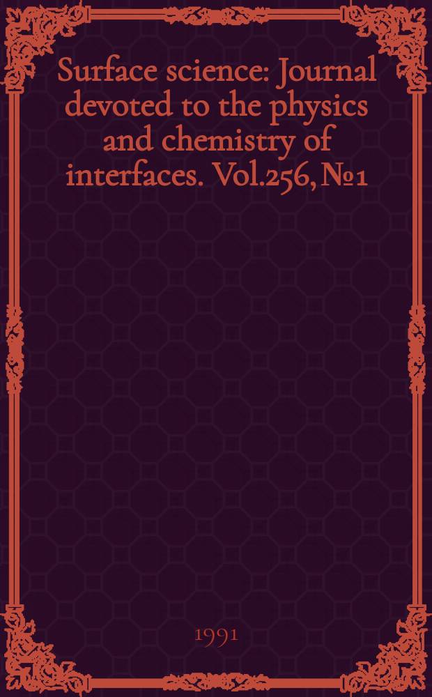 Surface science : Journal devoted to the physics and chemistry of interfaces. Vol.256, №1/2