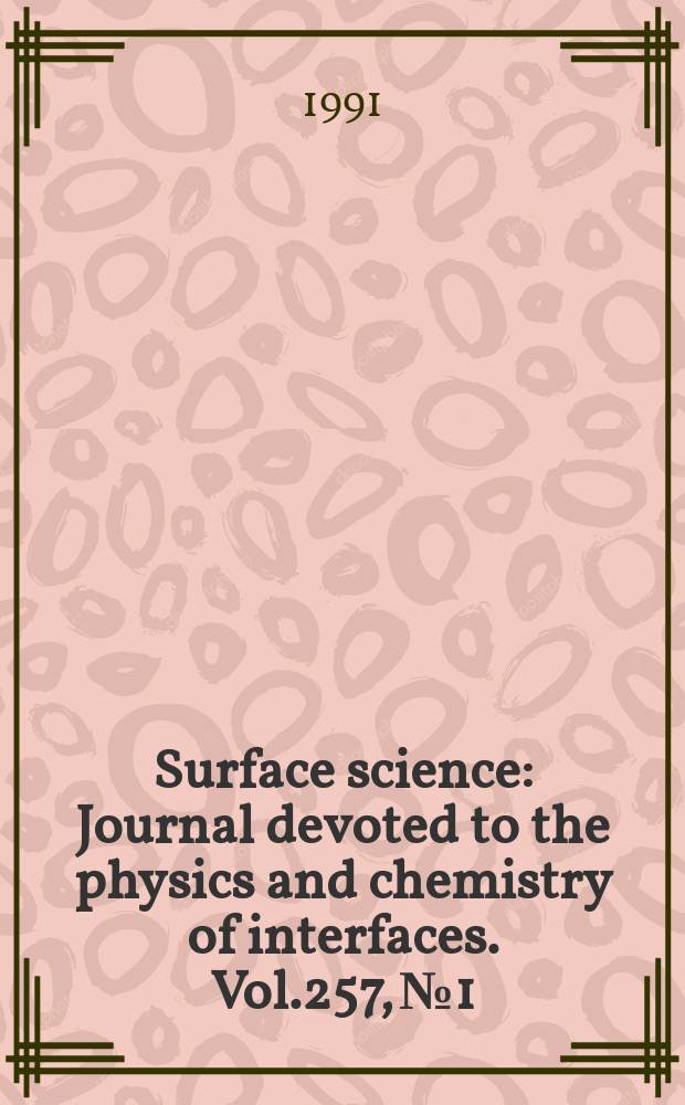 Surface science : Journal devoted to the physics and chemistry of interfaces. Vol.257, №1/3