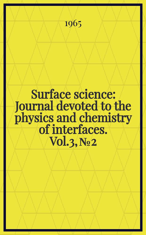 Surface science : Journal devoted to the physics and chemistry of interfaces. Vol.3, №2