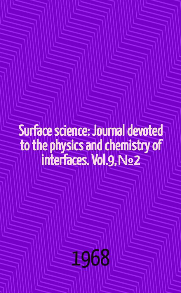 Surface science : Journal devoted to the physics and chemistry of interfaces. Vol.9, №2