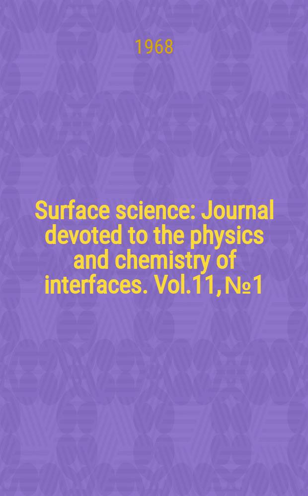 Surface science : Journal devoted to the physics and chemistry of interfaces. Vol.11, №1