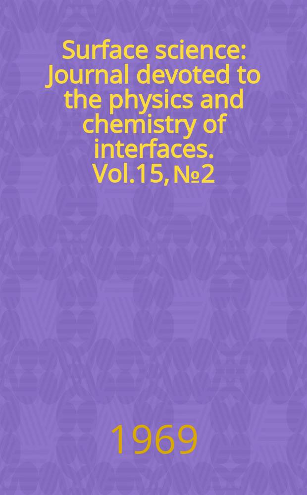 Surface science : Journal devoted to the physics and chemistry of interfaces. Vol.15, №2