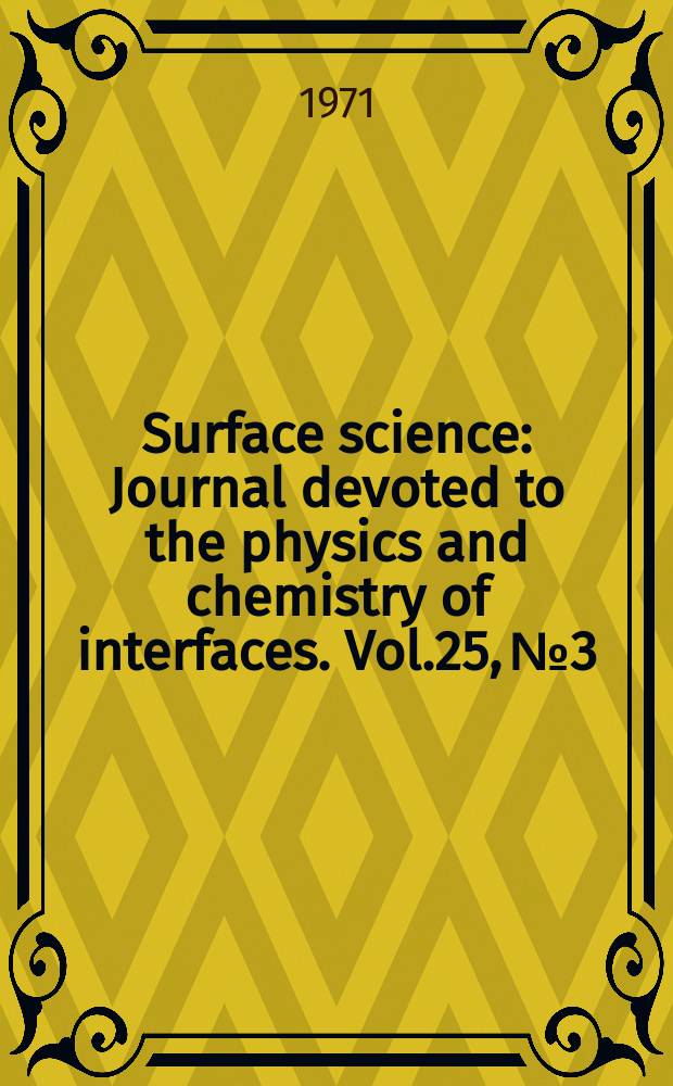 Surface science : Journal devoted to the physics and chemistry of interfaces. Vol.25, №3