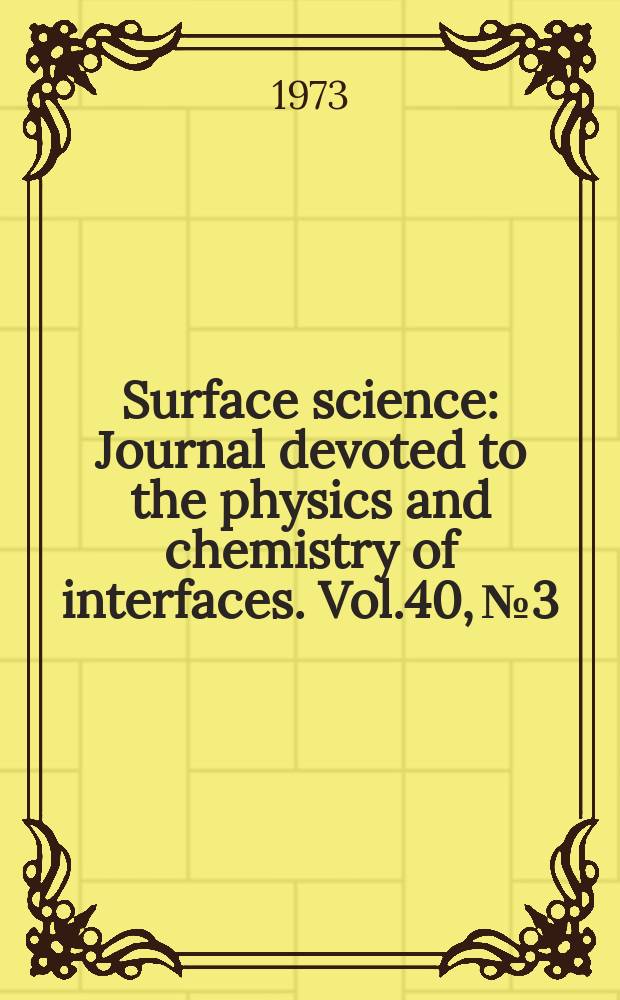 Surface science : Journal devoted to the physics and chemistry of interfaces. Vol.40, №3