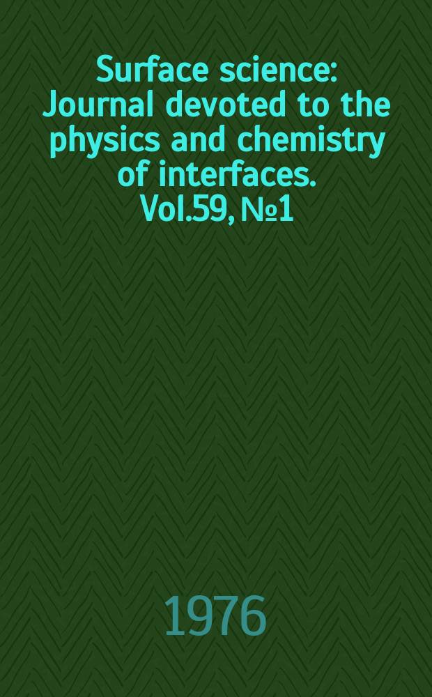 Surface science : Journal devoted to the physics and chemistry of interfaces. Vol.59, №1