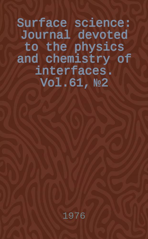 Surface science : Journal devoted to the physics and chemistry of interfaces. Vol.61, №2