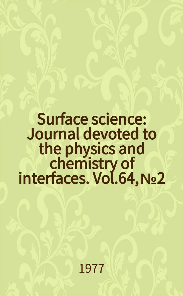 Surface science : Journal devoted to the physics and chemistry of interfaces. Vol.64, №2
