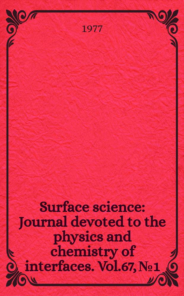 Surface science : Journal devoted to the physics and chemistry of interfaces. Vol.67, №1