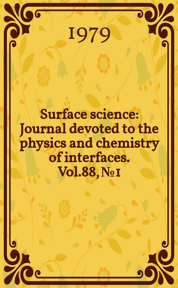 Surface science : Journal devoted to the physics and chemistry of interfaces. Vol.88, №1