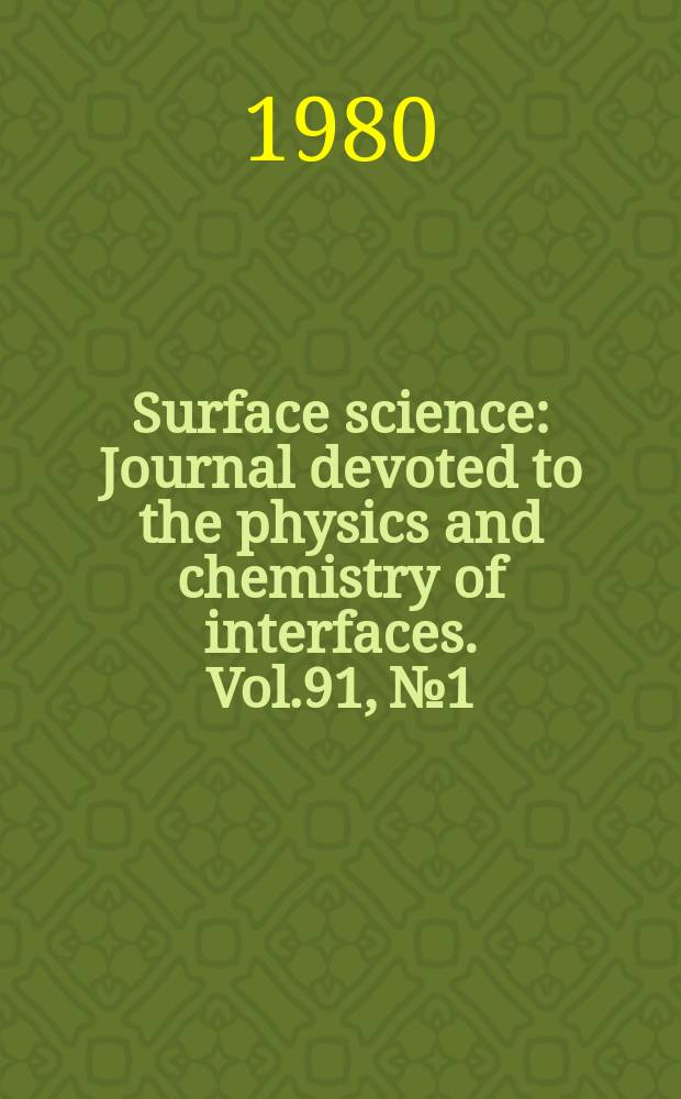 Surface science : Journal devoted to the physics and chemistry of interfaces. Vol.91, №1
