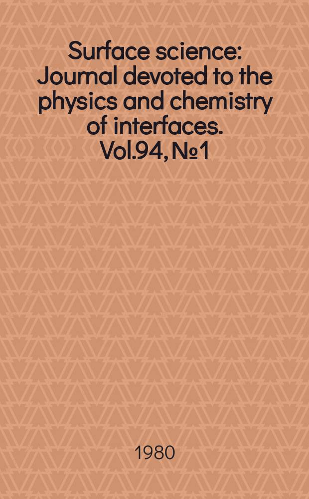 Surface science : Journal devoted to the physics and chemistry of interfaces. Vol.94, №1