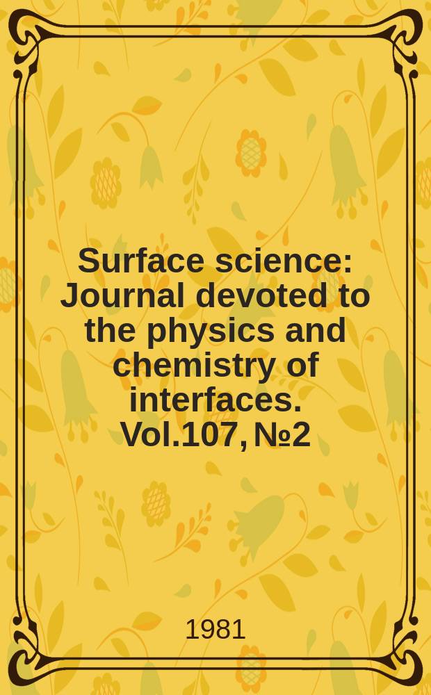 Surface science : Journal devoted to the physics and chemistry of interfaces. Vol.107, №2/3