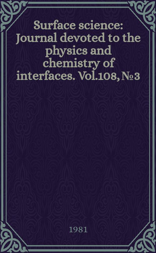 Surface science : Journal devoted to the physics and chemistry of interfaces. Vol.108, №3