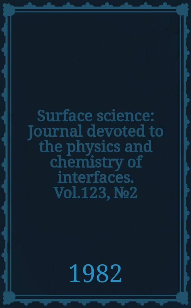Surface science : Journal devoted to the physics and chemistry of interfaces. Vol.123, №2/3