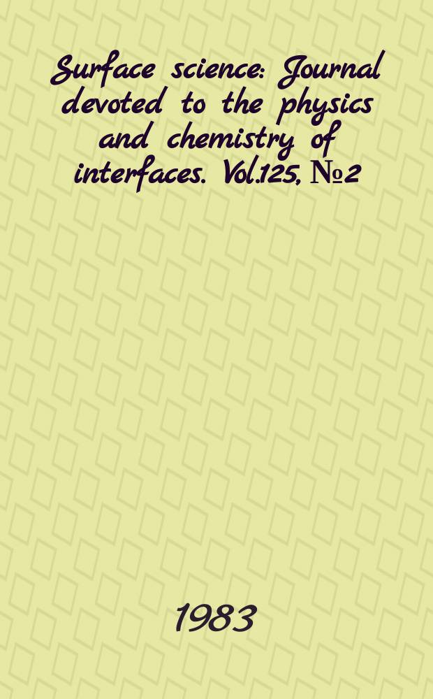 Surface science : Journal devoted to the physics and chemistry of interfaces. Vol.125, №2