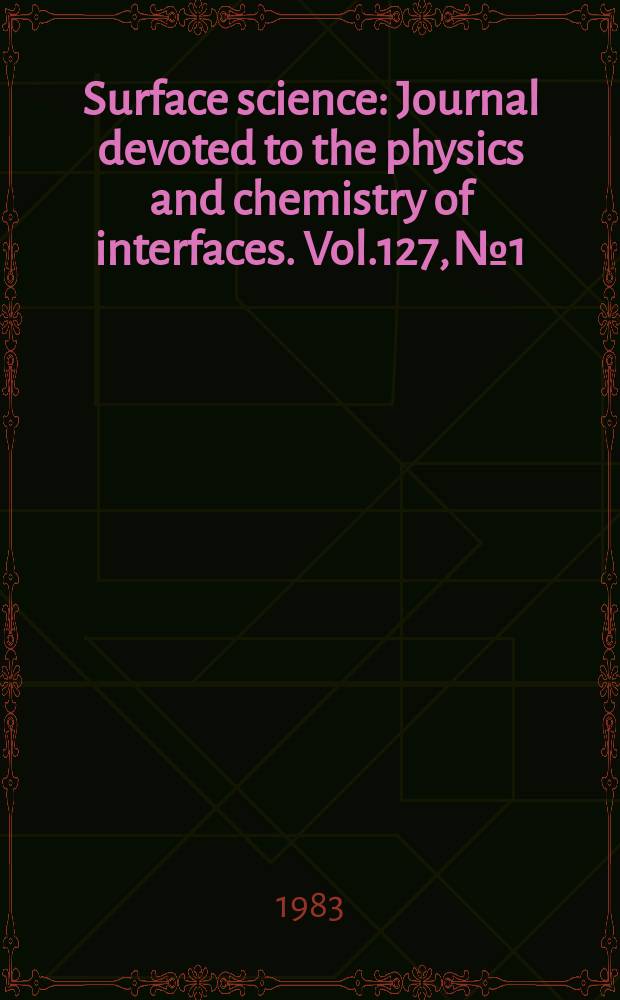 Surface science : Journal devoted to the physics and chemistry of interfaces. Vol.127, №1