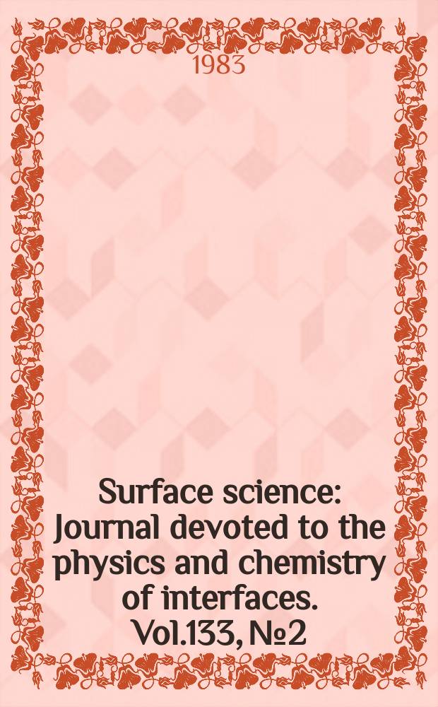 Surface science : Journal devoted to the physics and chemistry of interfaces. Vol.133, №2/3