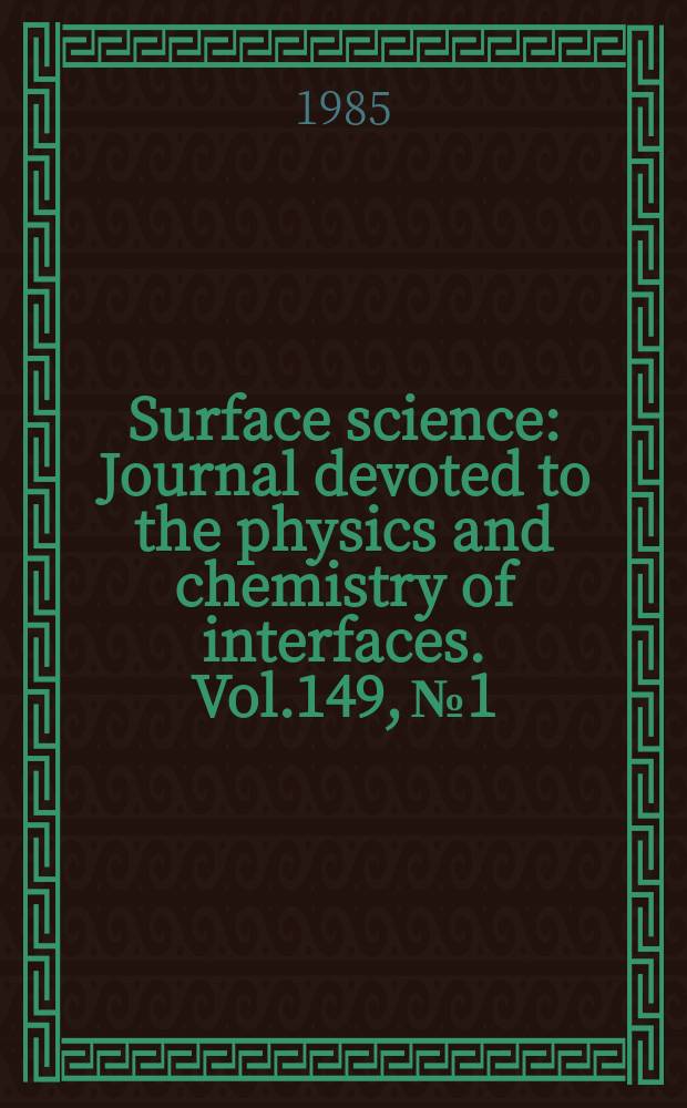 Surface science : Journal devoted to the physics and chemistry of interfaces. Vol.149, №1
