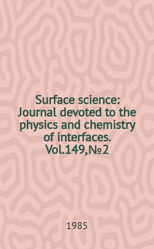 Surface science : Journal devoted to the physics and chemistry of interfaces. Vol.149, №2/3