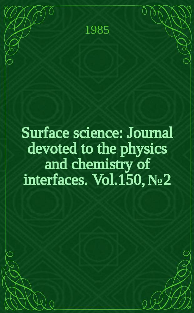 Surface science : Journal devoted to the physics and chemistry of interfaces. Vol.150, №2