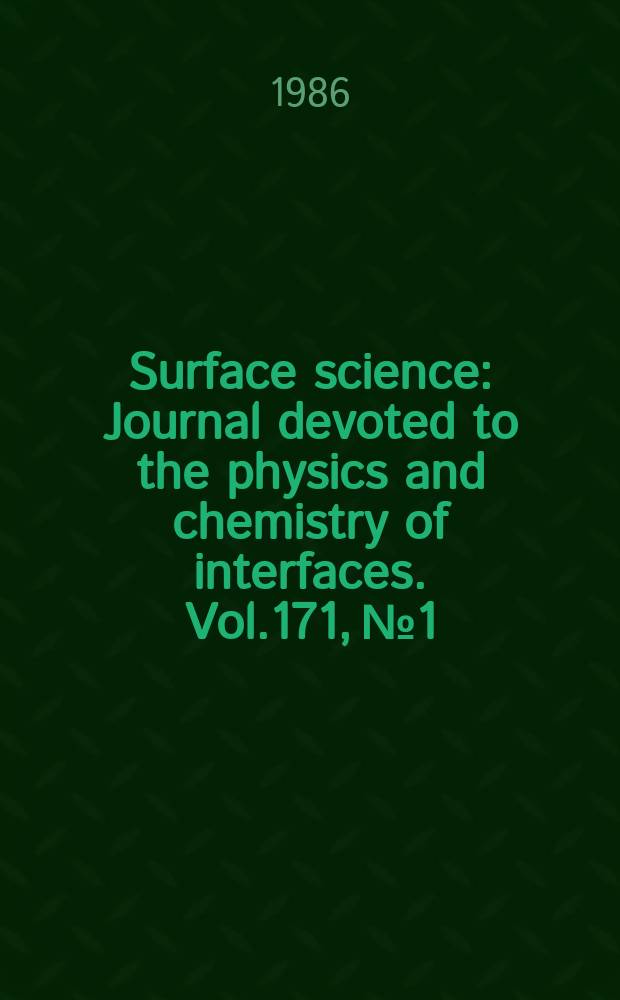 Surface science : Journal devoted to the physics and chemistry of interfaces. Vol.171, №1
