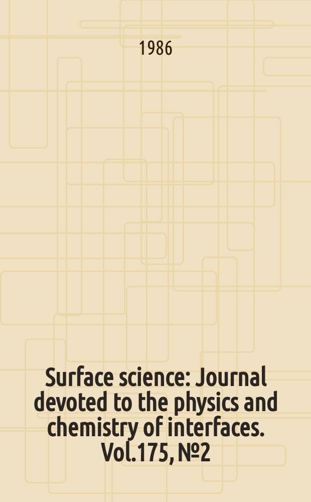 Surface science : Journal devoted to the physics and chemistry of interfaces. Vol.175, №2