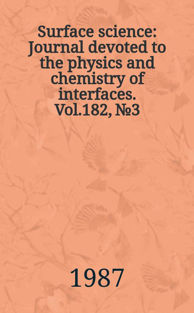 Surface science : Journal devoted to the physics and chemistry of interfaces. Vol.182, №3
