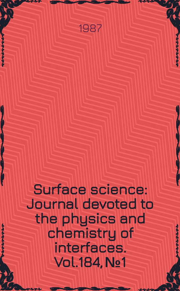 Surface science : Journal devoted to the physics and chemistry of interfaces. Vol.184, №1/2