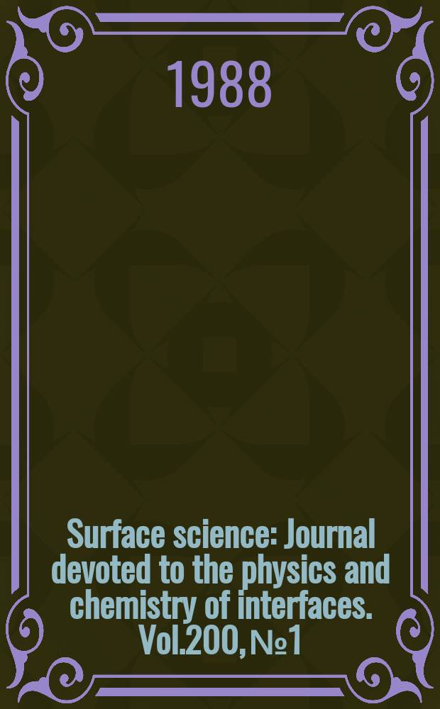 Surface science : Journal devoted to the physics and chemistry of interfaces. Vol.200, №1