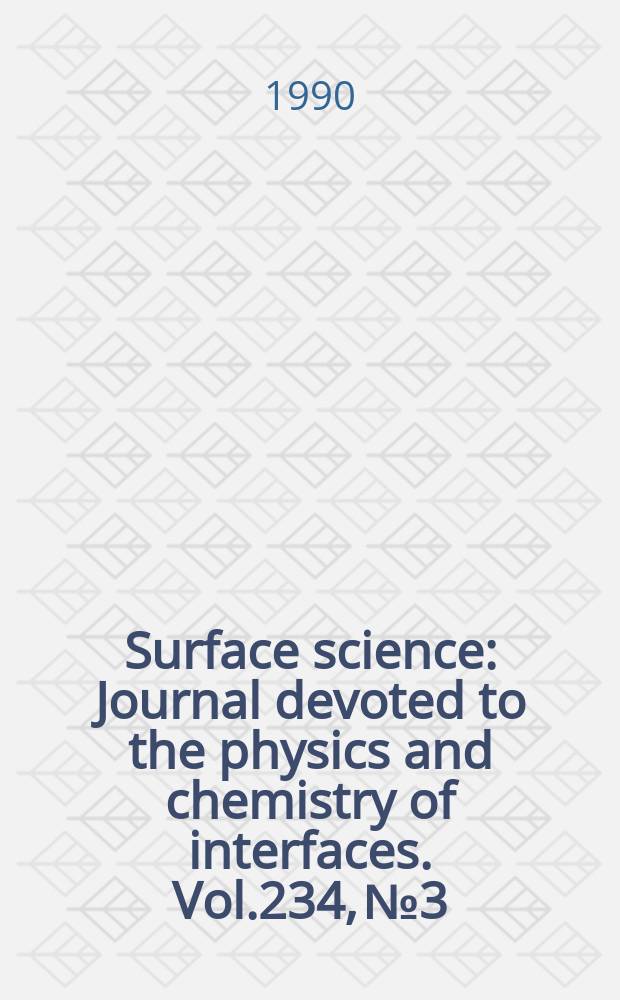 Surface science : Journal devoted to the physics and chemistry of interfaces. Vol.234, №3