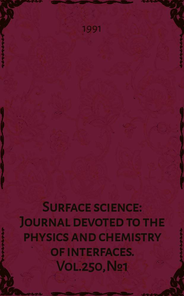 Surface science : Journal devoted to the physics and chemistry of interfaces. Vol.250, №1/3