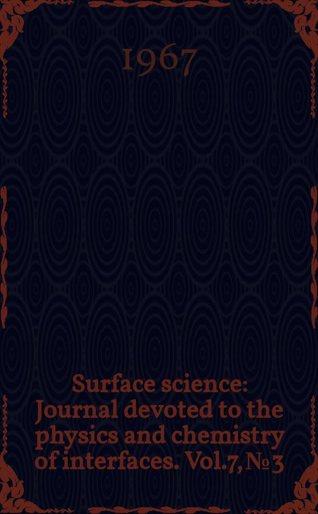 Surface science : Journal devoted to the physics and chemistry of interfaces. Vol.7, №3
