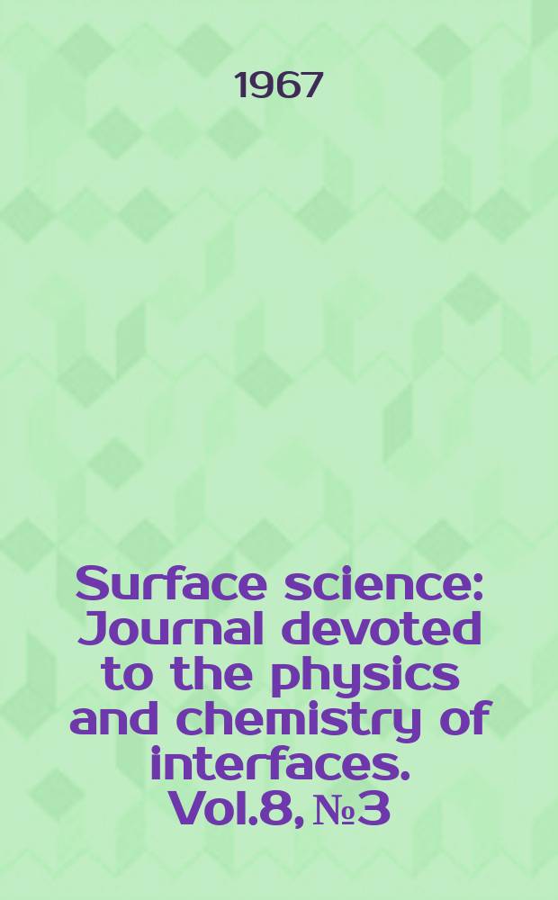 Surface science : Journal devoted to the physics and chemistry of interfaces. Vol.8, №3