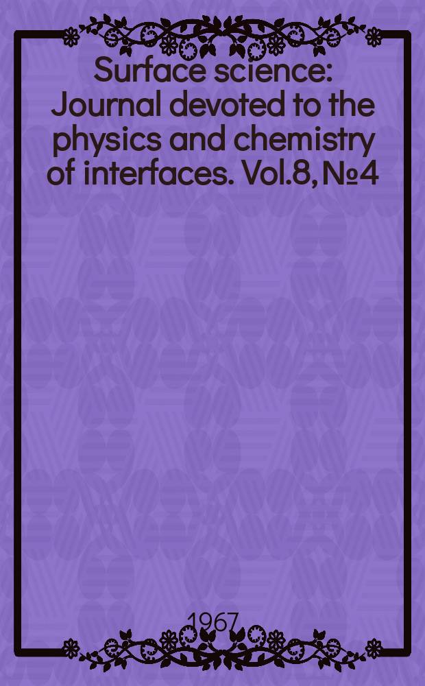 Surface science : Journal devoted to the physics and chemistry of interfaces. Vol.8, №4